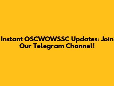 Instant OSCWOWSSC Updates: Join Our Telegram Channel!