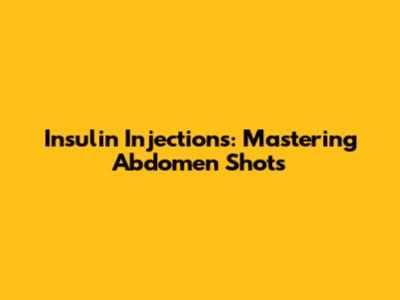 Insulin Injections: Mastering Abdomen Shots