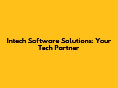 Intech Software Solutions: Your Tech Partner