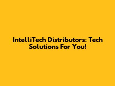 IntelliTech Distributors: Tech Solutions For You!