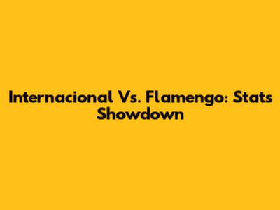 Internacional Vs. Flamengo: Stats Showdown