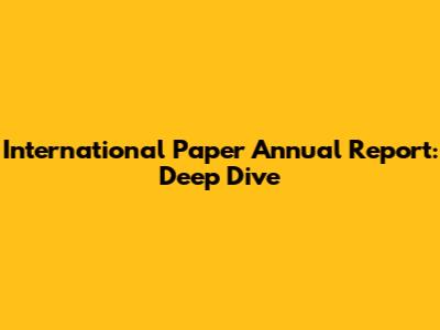 International Paper Annual Report: Deep Dive