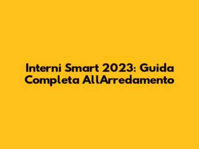 Interni Smart 2023: Guida Completa All'Arredamento