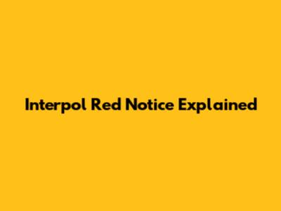 Interpol Red Notice Explained