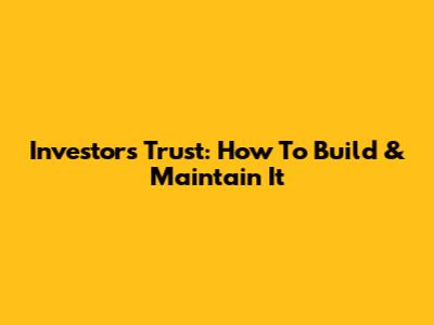 Investors Trust: How To Build & Maintain It