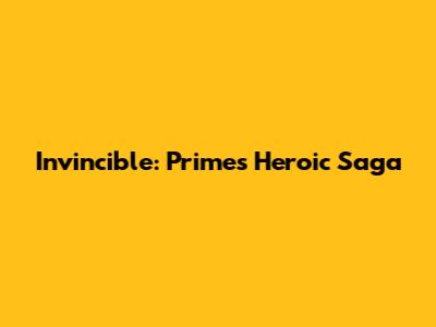 Invincible: Prime's Heroic Saga