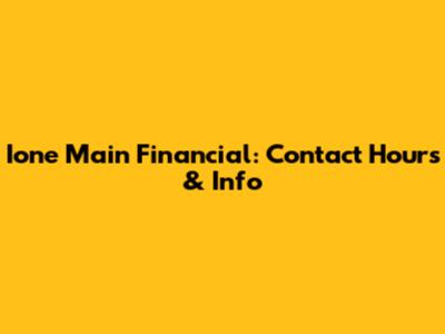 Ione Main Financial: Contact Hours & Info