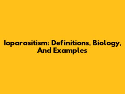 Ioparasitism: Definitions, Biology, And Examples