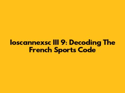 Ioscannexsc III 9: Decoding The French Sports Code