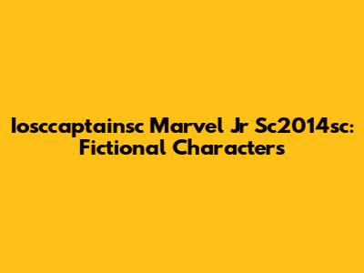 Iosccaptainsc Marvel Jr Sc2014sc: Fictional Characters