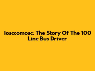 Iosccomosc: The Story Of The 100 Line Bus Driver