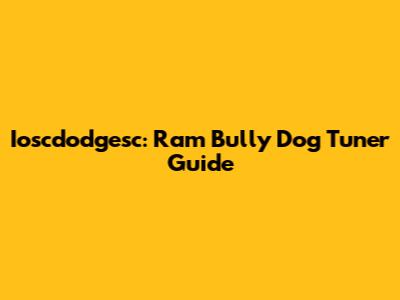 Ioscdodgesc: Ram Bully Dog Tuner Guide