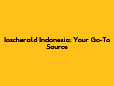 Ioscherald Indonesia: Your Go-To Source