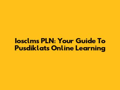 Iosclms PLN: Your Guide To Pusdiklat's Online Learning