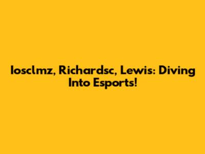 Iosclmz, Richardsc, Lewis: Diving Into Esports!