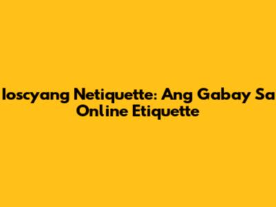 Ioscyang Netiquette: Ang Gabay Sa Online Etiquette