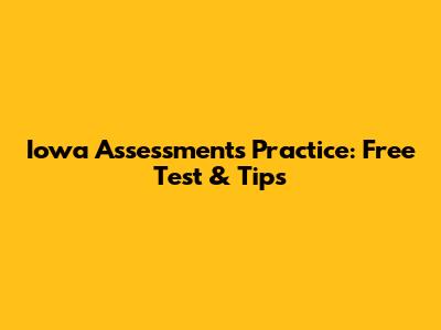 Iowa Assessments Practice: Free Test & Tips