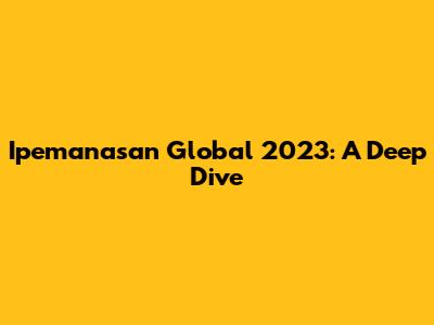 Ipemanasan Global 2023: A Deep Dive