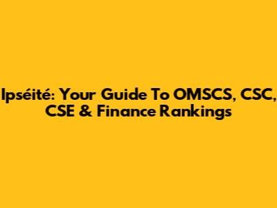 Ipséité: Your Guide To OMSCS, CSC, CSE & Finance Rankings