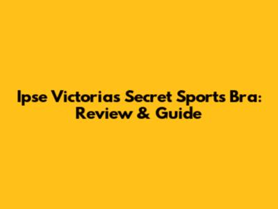 Ipse Victoria's Secret Sports Bra: Review & Guide