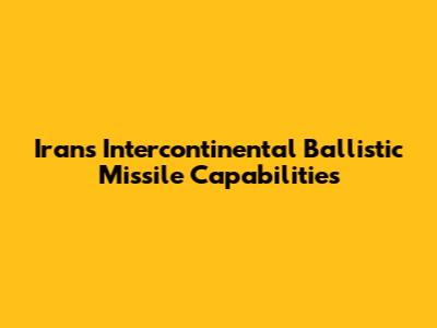 Iran's Intercontinental Ballistic Missile Capabilities