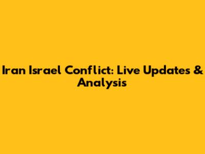 Iran Israel Conflict: Live Updates & Analysis
