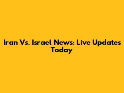 Iran Vs. Israel News: Live Updates Today