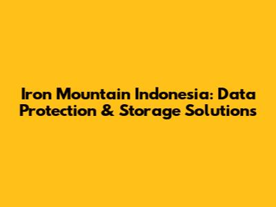 Iron Mountain Indonesia: Data Protection & Storage Solutions