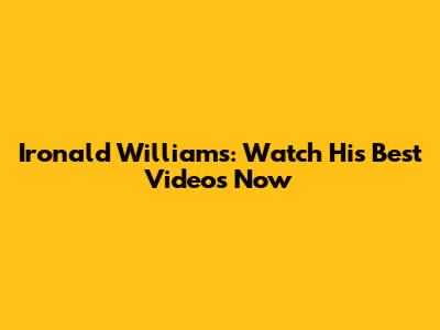 Ironald Williams: Watch His Best Videos Now