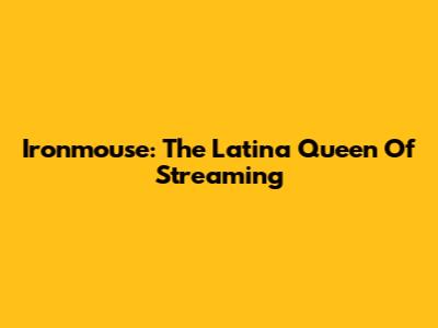 Ironmouse: The Latina Queen Of Streaming