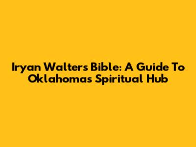 Iryan Walters Bible: A Guide To Oklahoma's Spiritual Hub