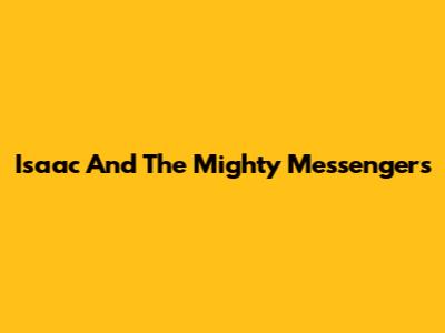Isaac And The Mighty Messengers