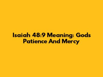 Isaiah 48:9 Meaning: God's Patience And Mercy