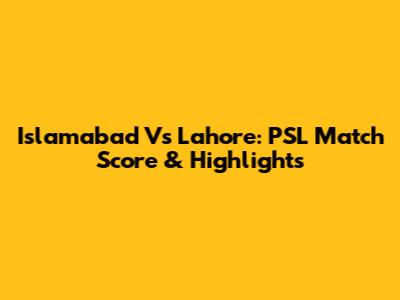 Islamabad Vs Lahore: PSL Match Score & Highlights