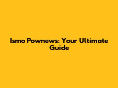 Ismo Pownews: Your Ultimate Guide