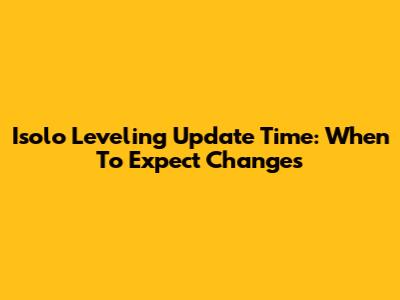 Isolo Leveling Update Time: When To Expect Changes