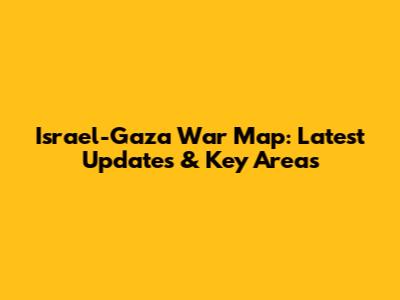 Israel-Gaza War Map: Latest Updates & Key Areas