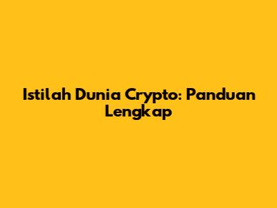 Istilah Dunia Crypto: Panduan Lengkap