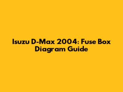 Isuzu D-Max 2004: Fuse Box Diagram Guide
