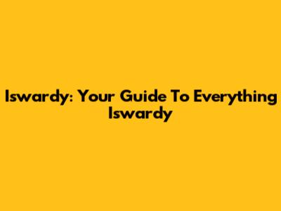 Iswardy: Your Guide To Everything Iswardy
