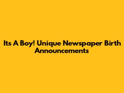 It's A Boy! Unique Newspaper Birth Announcements