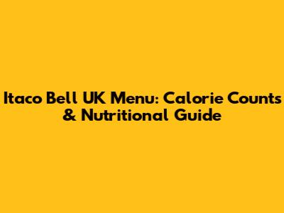 Itaco Bell UK Menu: Calorie Counts & Nutritional Guide