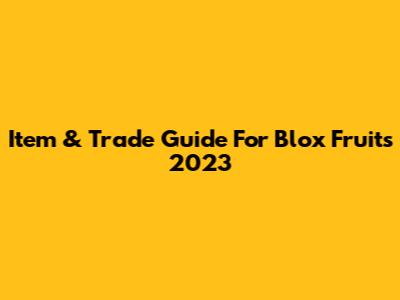Item & Trade Guide For Blox Fruits 2023