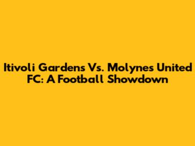 Itivoli Gardens Vs. Molynes United FC: A Football Showdown