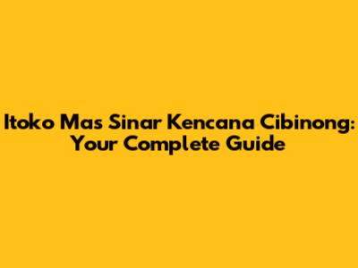 Itoko Mas Sinar Kencana Cibinong: Your Complete Guide