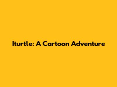 Iturtle: A Cartoon Adventure