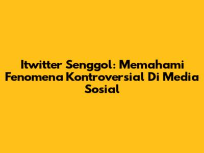 Itwitter Senggol: Memahami Fenomena Kontroversial Di Media Sosial