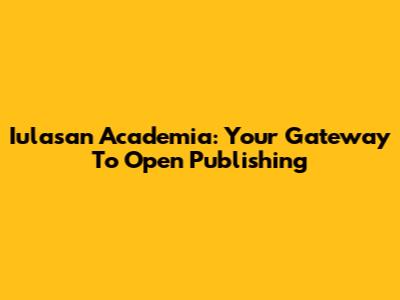 Iulasan Academia: Your Gateway To Open Publishing