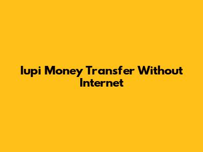 Iupi Money Transfer Without Internet