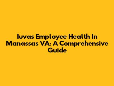 Iuvas Employee Health In Manassas VA: A Comprehensive Guide